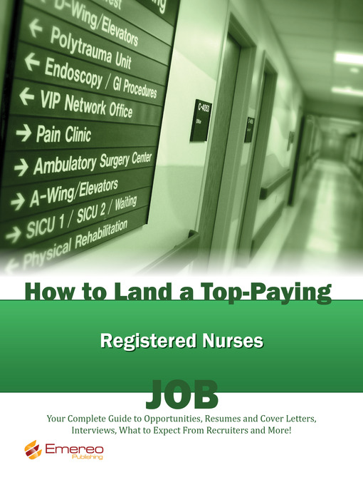 Title details for How to Land a Top-Paying Registered Nurses Job: Your Complete Guide to Opportunities, Resumes and Cover Letters, Interviews, Salaries, Promotions, What to Expect From Recruiters and More!  by Emereo Publishing - Available